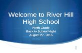 Welcome to River Hill High School Ninth Grade Back to School Night August 27, 2015.