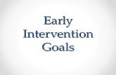 Early Intervention Goals. to support families in achieving their own goals for their children to promote child engagement, independence, and mastery to.
