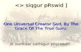 Ik ounkaar sathigur prusaadh  siqgur pRswid ] One Universal Creator God. By The Grace Of The True Guru: