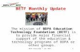 BETF Overview * Jan 20111 BETF Monthly Update The mission of BDPA Education Technology Foundation (BETF) is to provide major financial support of the education.