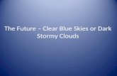 The Future – Clear Blue Skies or Dark Stormy Clouds.