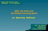 EfSD, the RCEs and the Global Learning Space an Opening Address Global RCE meeting 2012 TONGYEONG 21-24 September Hans van Ginkel Faculty of Geosciences.