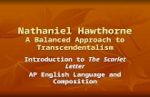 Nathaniel Hawthorne A Balanced Approach to Transcendentalism Introduction to The Scarlet Letter AP English Language and Composition.