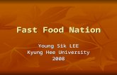 Fast Food Nation Young Sik LEE Kyung Hee University 2008.