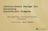 Instructional Design for eLearning Certificate Program Designing Instructional Content Instructor: Bill Teeple.