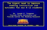 The Urgent need to improve reading instruction and outcomes for our K-12 students Dr. Joseph K. Torgesen Florida State University and Florida Center for.