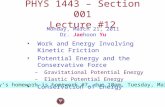 PHYS 1443 – Section 001 Lecture #12 Monday, March 21, 2011 Dr. Jaehoon Yu Today’s homework is homework #7, due 10pm, Tuesday, Mar. 29!! Work and Energy.