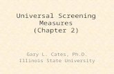 Universal Screening Measures (Chapter 2) Gary L. Cates, Ph.D. Illinois State University.