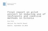 Final report on pilot project on reducing use of restraints and coersive methods in Estonia Eve Pilt Advisor for Health Board Dublin, September 26,2014.