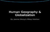 Human Geography & Globalization By: Joanna Wong & Mikey Holohan.