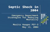 Septic Shock in 2004 Emergency Department Strategies for Reducing Mortality Moritz Haager PGY-3 May 13, 2004.