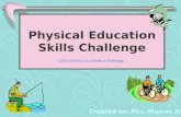 Physical Education Skills Challenge Click this box to choose a challenge. Created by: Mrs. Murray 2008.