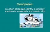 Monopolies In a short paragraph, identify a company you think is a monopoly and explain why.