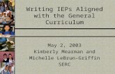 Writing IEPs Aligned with the General Curriculum May 2, 2003 Kimberly Mearman and Michelle LeBrun-Griffin SERC.