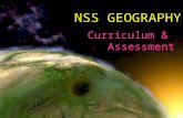 NSS GEOGRAPHY Curriculum & Assessment. Compulsory Part 7 geographical issues & problems 70% (60% in 2014) Elective Part 2 out of 4 electives 30% (25%