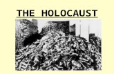THE HOLOCAUST Definition Often restricted to Jews only—sho’ah (“calamity”) or holocaust (“burnt animal sacrifice offered to God”) When extened to include.