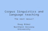 Corpus linguistics and language teaching The next nexus? Doug Biber Northern Arizona University.