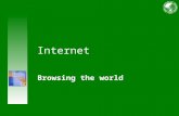Internet Browsing the world. Browse Internet Course contents Overview: Browsing the world Lesson 1: Internet Explorer Lesson 2: Save a link for future.