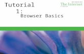 Tutorial 1: Browser Basics. Session 1.1 – Understand the Internet and the Web – Customize the Internet Explorer window – Navigate Web pages – Create and.