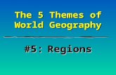 The 5 Themes of World Geography #5:Regions. A Region is an area defined by common characteristics. Physical & Human.