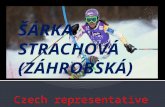 Czech representative.  is a World Cup alpine ski racer from the Czech RepublicWorld Cupalpine ski racer Czech Republic  first alpine racer representing.