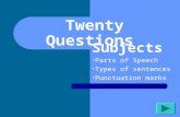 Twenty Questions Subjects Parts of Speech Types of sentences Punctuation marks.