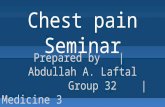 Chest pain Seminar Prepared by | Abdullah A. Laftal Group 32 | Medicine 3.