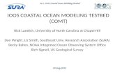 22 July 2013 U.S. IOOS Coastal Ocean Modeling Testbed IOOS COASTAL OCEAN MODELING TESTBED (COMT) Rick Luettich, University of North Carolina at Chapel.