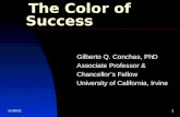 10/6/20151 The Color of Success Gilberto Q. Conchas, PhD Associate Professor & Chancellor’s Fellow University of California, Irvine.