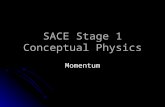 SACE Stage 1 Conceptual Physics Momentum. Momentum A massive truck is harder to stop than a small vehicle when travelling at the same speed. A massive.