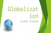 Globalization Global Economy. Foldable Label in this order: Culture Technology Health/Environment Economy What is Globalization?