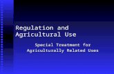 Regulation and Agricultural Use Special Treatment for Agriculturally Related Uses.