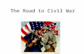 The Road to Civil War. Nationalism v. Sectionalism Nationalism Northeast & West: what was good for their section was good for the nation. Federal Government.
