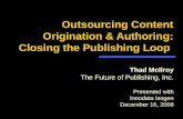 Outsourcing Content Origination & Authoring: Closing the Publishing Loop Thad McIlroy The Future of Publishing, Inc. Presented with Innodata Isogen December.