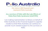 My name is Bill Peacock and I represent Polio Australia. As a survivor of Polio with the Late Effects of Polio/Post Polio Syndrome (LEoP/PPS) I am making.
