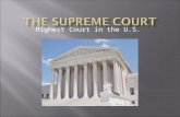 Highest Court in the U.S..  Created to interpret (explain) the Constitution.  Judicial Review: Cases looked over to see if they are Constitutional