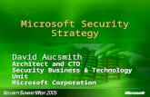 Microsoft Security Strategy David Aucsmith Architect and CTO Security Business & Technology Unit Microsoft Corporation.