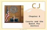 CJ © 2011 Cengage Learning Chapter 8 Courts and the Quest for Justice.