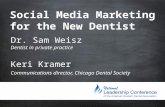 Social Media Marketing for the New Dentist Dr. Sam Weisz Dentist in private practice Keri Kramer Communications director, Chicago Dental Society.