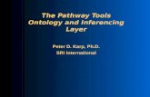 The Pathway Tools Ontology and Inferencing Layer Peter D. Karp, Ph.D. SRI International.