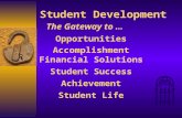 Student Development The Gateway to … Opportunities Accomplishment Financial Solutions Student Success Achievement Student Life.