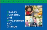 Community Transformation Grant Advisory Committee ~ 8.29.12 S YSTEMS & E NVIRONMENTAL C HANGE – AN O VERVIEW Policy, Systems, and Environmental Change.