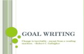 GOAL WRITING Change is inevitable - except from a vending machine. ~Robert C. Gallagher.