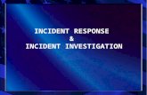 INCIDENT RESPONSE & INCIDENT INVESTIGATION. INCIDENT RESPONSE First Aid –On-time treatment –Minor treatments- (small cuts, scrapes, etc.) –Minor medical.