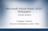 Microsoft Visual Basic 2010: Reloaded Fourth Edition Chapter Twelve Access Databases and LINQ.