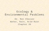 Ecology & Environmental Problems Dr. Ron Chesser Water, Rain, Acid Rain Chapter 26.