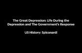 The Great Depression: Life During the Depression and The Government’s Response US History: Spiconardi.