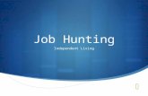 Job Hunting Independent Living. Places to job hunt…  School career center/office  Jobs posted  Mock interviews  Real interviews  Online resources.