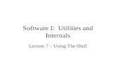 Software I: Utilities and Internals Lecture 7 – Using The Shell.