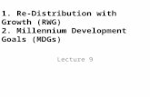 1. Re-Distribution with Growth (RWG) 2. Millennium Development Goals (MDGs) Lecture 9.